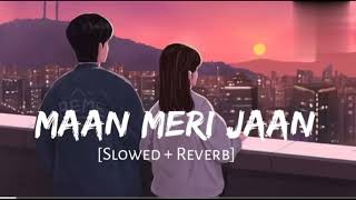 Maan Meri Jaan Slowed  Reverb  King  Lofi Songs  Champagne Talk  Lofi Vibes [upl. by Llovera]