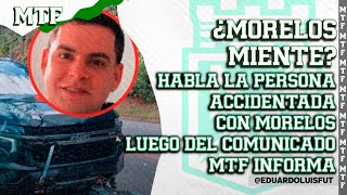 ¿MORELOS MIENTE HABLA LA PERSONA ACCIDENTADA CON MORELOS LUEGO DEL COMUNICADO MTF INFORMA [upl. by Oriel891]