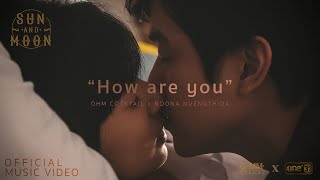 How are you  OHM COCKTAIL x NOONA NUENGTHIDA  SUN AND MOON PROJECT OFFICIAL MV [upl. by Madeline]