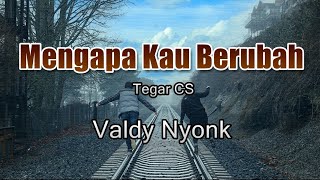 Mengapa Kau Berubah  Valdy Nyonk  Lirik Lagu [upl. by Tallu]