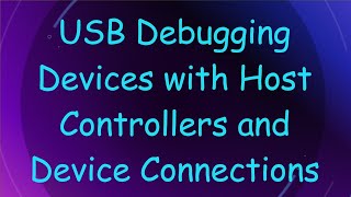 USB Debugging Devices with Host Controllers and Device Connections [upl. by Di]