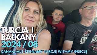 Turcja i Bałkany 2024  08 Çanakkale żegnamy Turcję i witamy Grecję [upl. by Oleic]