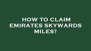 How To Find Emirates Skywards Membership Number Online How To Claim Missing Skywards Miles [upl. by Sams520]