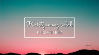 Kristyanong Inlab  By Aldyl Kent Charos Aesthetic lyric video [upl. by Aeli692]