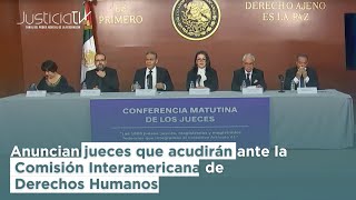 Anuncian jueces que acudirán ante la Comisión Interamericana de Derechos Humanos [upl. by Dunston]