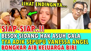 SIAP2 BESOK SIDANG HAK ASUH GALA TYA SEPUPU VANESSA BONGKAR AIB KELUARGA BIBI LIHAT AKHIRNYA [upl. by Ahsal367]