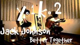 Better Together  Jack Johnson  ジャック・ジョンソン  Yo1ko2 cover [upl. by Kline]