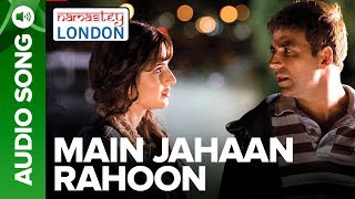 MAIN JAHAAN RAHOON  Full Audio Song  Namastey London  Rahat Fateh Ali Khan [upl. by Plato8]