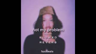 not my problem SLOWED x REVERB fazobeats [upl. by Eirelam]