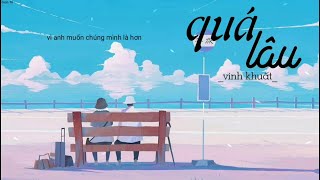 QUÁ LÂU  Lyrics   VINH KHUẤT [upl. by Letniuq]