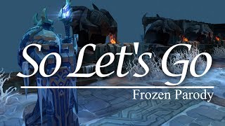 『So Lets Go』 Frozen League of Legends Parody [upl. by Donavon349]