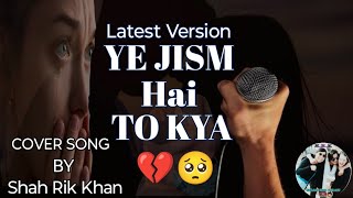 Yeh Jism Cover Video Song ★ Jism 2  ALI AZMAT  Arko Pravo Mukherjee and Munish M Cover By SRK [upl. by Ardnalac]