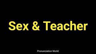 How to pronounce Sex amp Teacher  Pronunciation World [upl. by Danuloff]