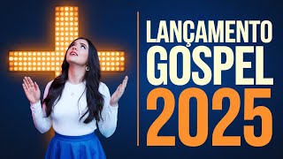 Lançamento Gospel 2025 Louvores de Adoração em 2025 Que Você Precisa Ouvir para Fortalecer Sua Fé [upl. by Ericka]