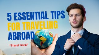 5 Essential Tips for Traveling Abroad You Can’t Miss [upl. by Morocco]