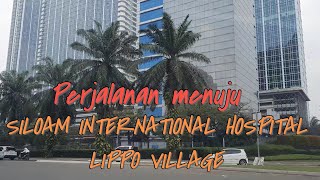 perjalanan ke Siloam International Hospital lippo Village Karawaci [upl. by Cogn]