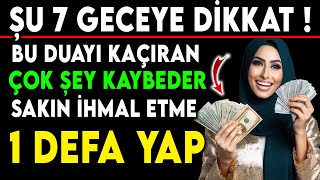 ŞU 7 GECEYE DİKKAT  BU DUAYI KAÇIRAN ÇOK ŞEY KAYBEDER SAKIN İHMAL ETME 1 DEFA YAP [upl. by Dal244]