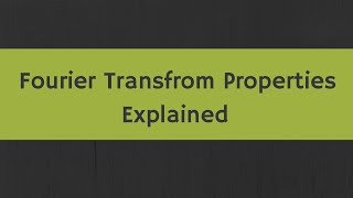 Fourier Transform Properties Explained [upl. by Eahsed]