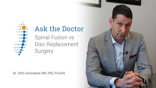 Spinal Fusion vs Disc Replacement Surgery  Dr Seth Grossman MD MS FAAOS [upl. by Margy]