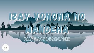 IZAY VONONA NO MANDEHA  RIJA RASOLONDRAIBE TONONKIRA  LYRICS [upl. by Einatirb597]