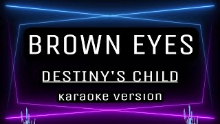 BROWN EYES  KARAOKE Destiny’s Child [upl. by Faucher]