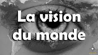 La VISION du MONDE [upl. by Fleisher]