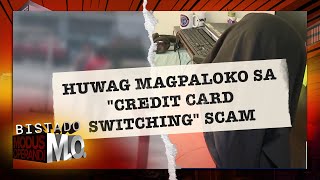 Bistado MO Huwag magpaloko sa quotcredit card switchingquot scam [upl. by Odrahcir776]