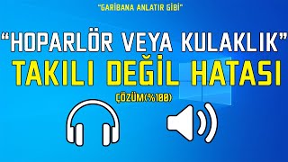 HOPARLÖR VEYA KULAKLIK TAKILI DEĞİL HATASI ÇÖZÜMÜ  GARİBANA ANLATIR GİBİ 25 [upl. by Nelubez]