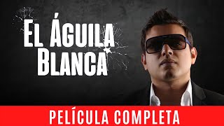 EL Aguila Blanca  La Pelicula COMPLETA Y GRATIS con Oscar Lopez [upl. by Sirronal100]