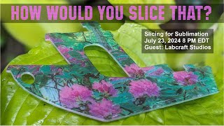 How Would You Slice That  Slicing for Sublimation with Sarah from Labcraft Studios [upl. by Asnarepse643]