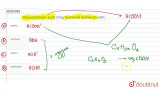 Monocarboxylic acids show functional isomerism with [upl. by Ahsaeyt]