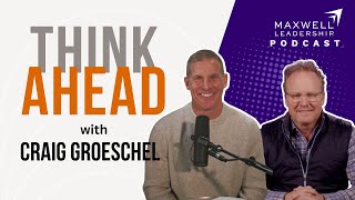 Think Ahead with Craig Groeschel Maxwell Leadership Podcast [upl. by Eelasor186]