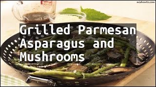 Recipe Grilled Parmesan Asparagus and Mushrooms [upl. by Noxid]