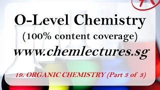 19th of 19 Chapters Organic Chemistry part 3 of 3  GCE O Level Chemistry Lecture [upl. by Angelina]