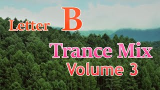 Letter B Trance Mix  Volume 3 [upl. by Blankenship]