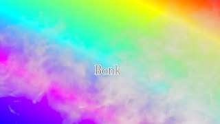 Be a Bonk [upl. by Lanevuj]