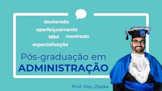 Pósgraduação em Administração diferenças e caminhos  Prof Msc Zepka [upl. by Gnivri]