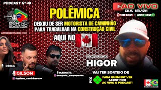 POLÃŠMICA DEIXOU DE SER MOTORISTA DE CAMINHÃƒO PARA TRABALHAR NA CONSTRUÃ‡ÃƒO AQUI NO CANADÃ PODCAST 40 [upl. by Arras]