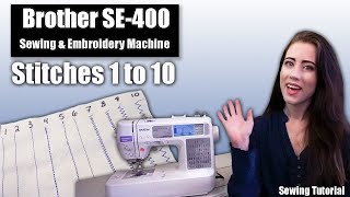 The Basics Stitches 1 to 10 with your Brother SE 400 Sewing amp Embroidery Machine [upl. by Beall]