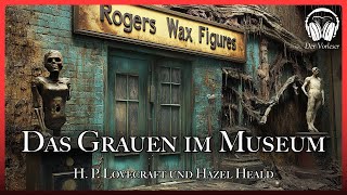 quotDas Grauen im Museumquot  HP Lovecraft und Hazel Heald  NEUE Übersetzung  Komplettes Hörbuch [upl. by Noemys]