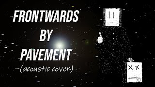 Frontwards  Pavement Acoustic Cover [upl. by Suiravat]