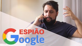 ESPIÃO GOOGLE [upl. by Ecirahc]