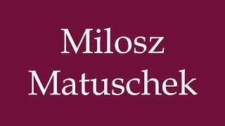 How to Pronounce Milosz Matuschek Correctly in German [upl. by Ellerahc]