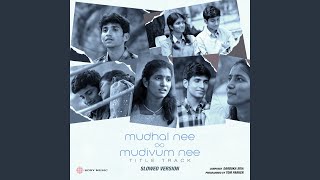 Mudhal Nee Mudivum Nee Title Track Slowed Version [upl. by Anassor]