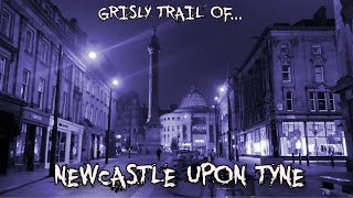 Grisly Trail of Newcastle Upon Tyne [upl. by Notslar]