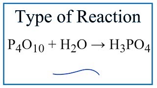 Type of Reaction for P4O10  H2O  H3PO4 [upl. by Epuladaugairam]