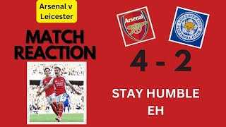 Stay Humble EH Arsenal 42 Leicester  Reaction [upl. by Lori860]