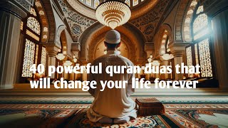 40 POWERFUL Quran Duas That Will Change Your Life Forever [upl. by Ahseekal]