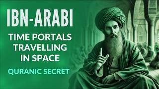 IBN ARABIS SHOCKING DISCOVERY ABOUT TIME PORTALS IN SPACE [upl. by Meredeth189]