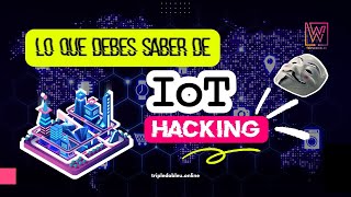 LO QUE DEBES SABER DEL IOT 🤖 HACKING 🌎 CURSO GRATIS 🎁 [upl. by Dnarb]